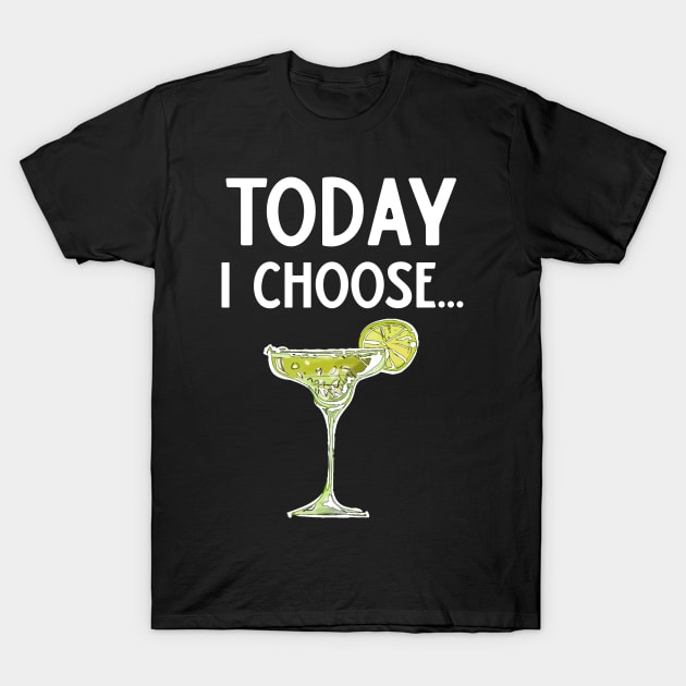 Today I Choose Margarita T-Shirt by DANPUBLIC